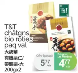 T&T Supermarket T&T CHÂTGNS BIO RÔTIES PAQ VAL, 200G X 2 offer
