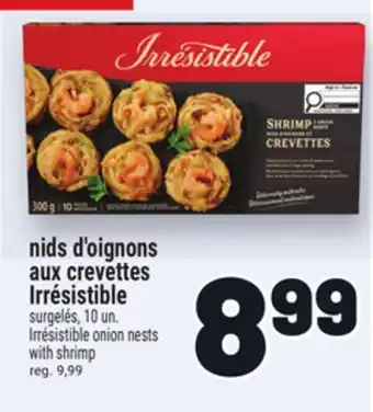 Metro NIDS D'OIGNONS AUX CREVETTES IRRÉSISTIBLE | IRRÉSISTIBLE ONION NESTS WITH SHRIMP offer