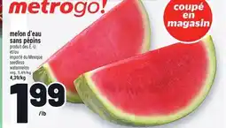 Metro MELON D'EAU SANS PÉPINS | SEEDLESS WATERMELON offer