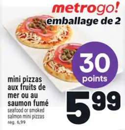 Metro MINI PIZZAS AUX FRUITS DE MER OU AU SAUMON FUMÉ | SEAFOOD OR SMOKED SALMON MINI PIZZAS offer