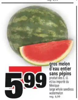 Super C gros melon d'eau entier sans pépins | large whole seedless watermelon offer