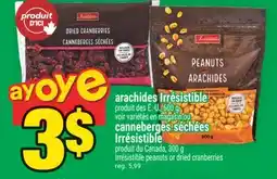 Super C ARACHIDES IRRÉSISTIBLE U CANNEBERGES SÉCHÉES | IRRÉSISTIBLE PEANUTS OR DRIED CRANBERRIES offer