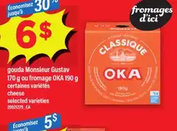 Maxi GOUDA MONSIEUR GUSTAV, 170 G OU FROMAGE OKA, 190 G | CHEESE offer