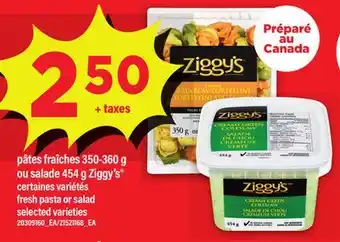 Maxi PÂTES FRAÎCHES, 350-360 G OU SALADE, 454 G ZIGGY'S | FRESH PASTA OR SALAD offer