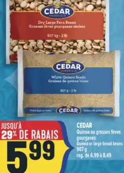 Marché Adonis CEDAR QUINOA OU GROSSES FÈVES GOURGANES | QUINOA OR LARGE BROAD BEANS offer