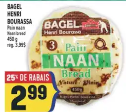 Marché Adonis BAGEL HENRI BOURASSA PAIN NAAN | NAAN BREAD offer