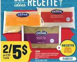 Marché Adonis CEDAR COUSCOUS, SEMOULE OU BLÉ CONCASSÉ BURGOL | COUSCOUS, SEMOLINA OR BURGOL CRACKED WHEAT offer