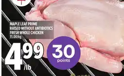 Metro MAPLE LEAF PRIME RAISED WITHOUT ANTIBIOTICS FRESH WHOLE CHICKEN offer