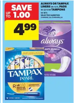 Real Canadian Superstore ALWAYS OR TAMPAX LINERS, 36-72' S, PADS, 10-22' S OR TAMPONS, 14-18' S offer