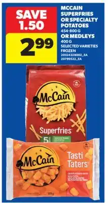 Real Canadian Superstore MCCAIN SUPERFRIES OR SPECIALTY POTATOES 454-800 G OR MEDLEYS 400 G offer