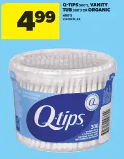Real Canadian Superstore Q-TIPS, 500'S, VANITY TUB, 300'S OR ORGANIC, 400'S offer