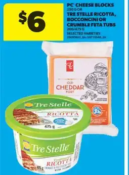 Real Canadian Superstore PC CHEESE BLOCKS 250 G OR TRE STELLE RICOTTA, BOCCONCINI OR CRUMBLE FETA TUBS 200/475 G offer
