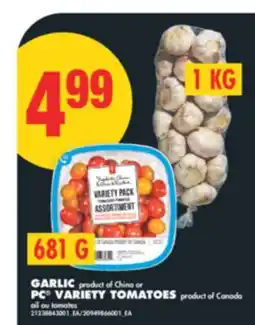 No Frills GARLIC, 1 KG PRODUCT OF CHINA OR PC VARIETY TOMATOES, 681 G PRODUCT OF CANADA offer