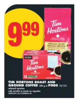 No Frills TIM HORTONS ROAST AND GROUND COFFEE, 300 G OR PODS, 10/12'S offer