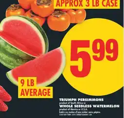 No Frills TRIUMPH PERSIMMONS, APPROX 3 LB CASE SOUTH OR WHOLE SEEDLESS WATERMELON, 9 LB AVERAGE offer