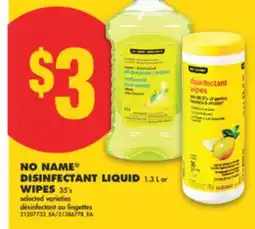 No Frills NO NAME DISINFECTANT LIQUID, 1.3 L or WIPES WIPES, 35's offer
