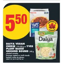 No Frills DAIYA VEGAN CHEESE, 170-220 G OR YVES PLANT BASED GROUND ROUND, 340 G offer