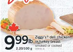 Fortinos ZIGGY'S DELI CHICKEN OR TURKEY BREAST, 2.20/100g offer