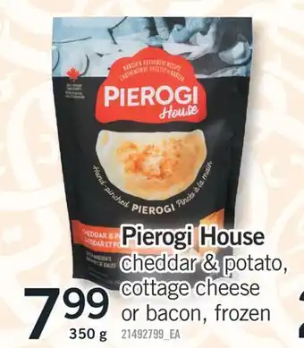 Fortinos PIEROGI HOUSE CHEDDAR & POTATO, COTTAGE CHEESE OR BACON, 350 G offer