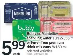 Fortinos BUBLY OR MONTELLIER SPARKLING WATER, 10/12X355 ML OR FEVER TREE PREMIUM DRINK MIX CANS 8X150 ML offer