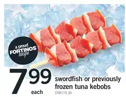 Fortinos SWORDFISH OR PREVIOUSLY FROZEN TUNA KEBOBS offer