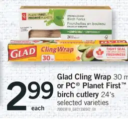 Fortinos GLAD CLING WRAP 30 M OR PC PLANET FIRST BIRCH CUTLERY 24'S offer