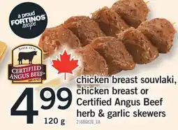 Fortinos CHICKEN BREAST SOUVLAKI, CHICKEN BREAST OR CERTIFIED ANGUS BEEF HERB & GARLIC SKEWERS, 120 g offer