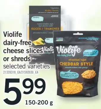 Fortinos VIOLIFE DAIRY-FREE CHEESE SLICES OR SHREDS, 150-200 g offer