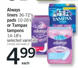 Fortinos ALWAYS LINERS 36-72'S, PADS 10-26'S OR TAMPAX TAMPONS 14-18'S offer