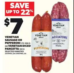 Loblaws VENETIAN SAUSAGE OR PEPPERONI 175-300 G OR VENETIAN DICED PANCETTA 150 G offer