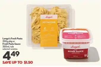 Longo's Longo's Fresh Pasta 350g pkg or Fresh Pasta Sauce 350mL tub offer