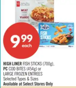 Shoppers Drug Mart HIGH LINER FISH STICKS (700G) PC COD BITES (454G) OR LARGE FROZEN ENTREES offer