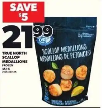 Loblaws True north scallop medallions offer