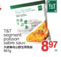 T&T Supermarket T&T SEGMENT POISSON SABRE SAUV, 907G offer
