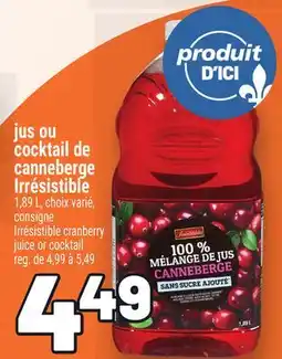 Metro JUS OU COCKTAIL DE CANNEBERGE IRRÉSISTIBLE | IRRÉSISTIBLE CRANBERRY JUICE OR COCKTAIL offer