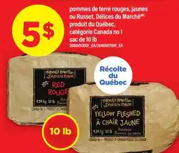 Maxi POMMES DE TERRE ROUGES, JAUNES OU RUSSET, DÉLICES DU MARCHÉ, SAC DE 10 LB offer