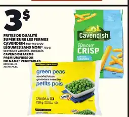 Provigo FRITES DE QUALITÉ SUPÉRIEURE LES FERMES CAVENDISH, 400-750 G OU LÉGUMES SANS NOM , 750 G offer