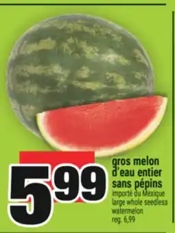 Super C GROS MELON D'EAU ENTIER SANS PÉPINS | LARGE WHOLE SEEDLESS WATERMELON offer