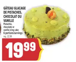 Marché Adonis GÂTEAU GLACAGE DE PISTACHES, CHOCOLAT OU VANILLE | PISTACHIO, CHOCOLATE OR VANILLA ICING CAKE offer