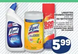 Marché Bonichoix LYSOL (75), WINDEX (765 mL), OR BON AMI (560 g) DISINFECTING WIPES OR CLEANER offer