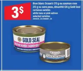 Maxi THON BLANC OCEAN'S 170 G OU SAUMON ROSE 213 G OU SANS PEAU, DÉSARÊTÉ 120 G GOLD SEAL offer