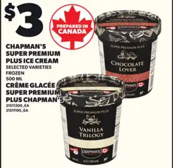 Independent Grocer CHAPMAN'S SUPER PREMIUM PLUS ICE CREAM, 500 ML offer