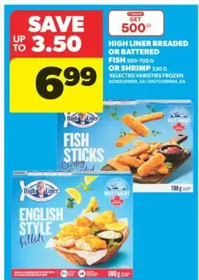 Real Canadian Superstore HIGH LINER BREADED OR BATTERED FISH 500-700 G OR SHRIMP, 330 G offer