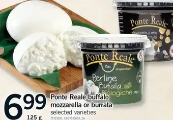Fortinos PONTE REALE BUFFALO MOZZARELLA OR BURRATA, 125G offer