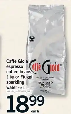 Fortinos CAFFE GIOIA ESPRESSO COFFEE BEANS, 1 KG OR FIUGGI SPARKLING WATER, 6X1 L offer
