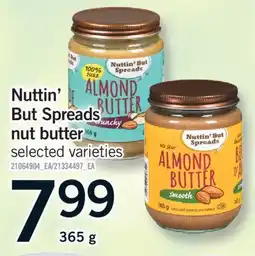 Fortinos NUTTIN' BUT SPREADS NUT BUTTER, 365 G offer