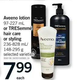Fortinos AVEENO LOTION 97-227 ML OR TRESEMMÉ HAIR CARE OR STYLING 236-828 ML/148-295 G offer