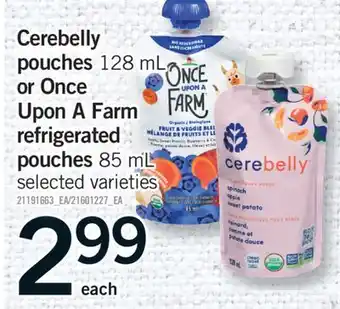 Fortinos CEREBELLY POUCHES 128 ML OR ONCE UPON A FARM REFRIGERATED POUCHES 85 ML offer