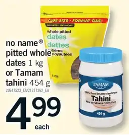Fortinos NO NAME PITTED WHOLE DATES, 1 KG or TAMAM TAHINI, 454 G offer