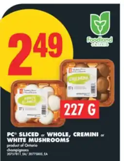 No Frills PC SLICED OR WHOLE, CREMINI OR WHITE MUSHROOMS, 227 G offer